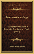 Bowman Genealogy: Fragmentary Annals of a Branch of the Bowman Family (1912)