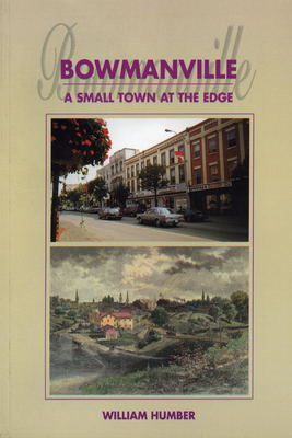 Bowmanville: A Small Town at the Edge - Humber, William