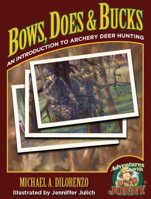 Bows, Does & Bucks: An Introduction to Archery Deer Hunting - Dilorenzo, Michael, and Maconochie, Justin (Photographer)