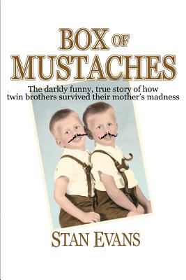 Box Of Mustaches: The darkly funny, true story of how twin brothers survived their mother's madness - Evans, Stan