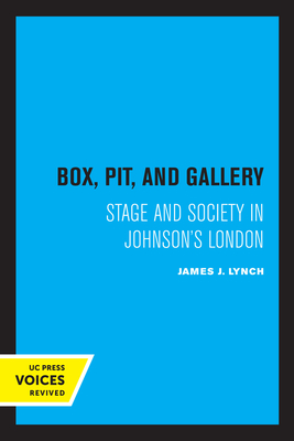 Box, Pit, and Gallery: Stage and Society in Johnson's London - Lynch, James J