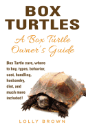 Box Turtles: Box Turtle care, where to buy, types, behavior, cost, handling, husbandry, diet, and much more included! A Box Turtle Owner's Guide
