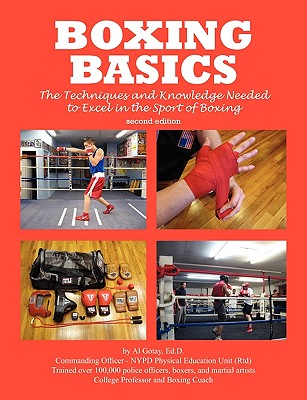 Boxing Basics: The Techniques and Knowledge Needed to Excel in the Sport of Boxing - Gotay Ma Mps, Al, and Gotay, Al