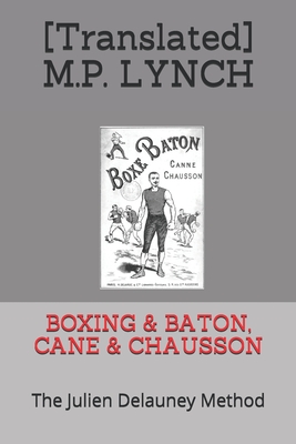 Boxing & Baton, Cane & Chausson: The Julien Delauney Method - M P Lynch, [translated]