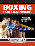 Boxing for Beginners: A Guide to Competition & Fitness - Finegan, Billy, and Clark Courtney, and Curtis Bruce