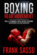 Boxing Head Movement: Drills, Techniques, Tips & Tactics To Become Untouchable Via Head Movement