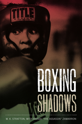 Boxing Shadows - Stratton, W K, and Zamarron, Anissa The Assassin (Contributions by)