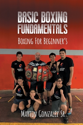 Boxing training: Basic boxing fundamentals for beginners - Gonzalez, Martin, Sr.