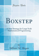 Boxstep: A New Strategy for Large Scale Mathematical Programming (Classic Reprint)