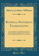 Boxwell-Patterson Examinations: Being a Complete List of All Questions Issued by the State Commissioner of Schools Since the Patterson Law Went Into Effect; Compiled for the Use of Teachers Who Are Preparing Pupils for the Patterson Examinations