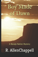 Boy Made of Dawn: A Navajo Nation Mystery