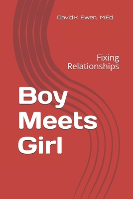 Boy Meets Girl: Fixing Relationships - Ewen M Ed, David K