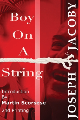 Boy On A String: From Cast-Off Kid to Filmmaker Through the Magic of Dreams - Jacoby, Joseph, and Scorsese, Martin (Introduction by)