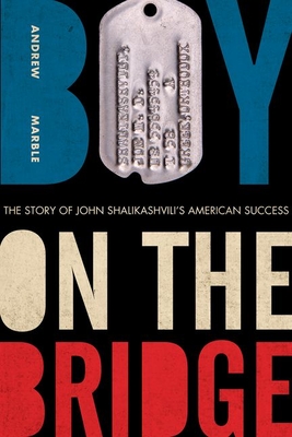 Boy on the Bridge: The Story of John Shalikashvili's American Success - Marble, Andrew