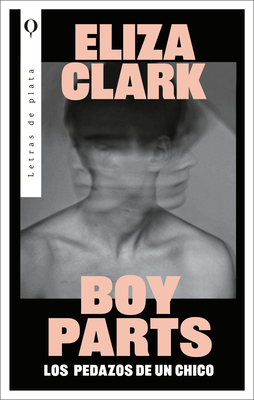 Boy Parts (Spanish Edition) - Clark, Eliza