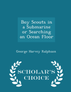 Boy Scouts in a Submarine or Searching an Ocean Floor - Scholar's Choice Edition