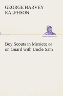 Boy Scouts in Mexico or on Guard with Uncle Sam