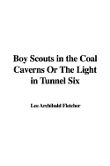 Boy Scouts in the Coal Caverns, or the Light in Tunnel Six