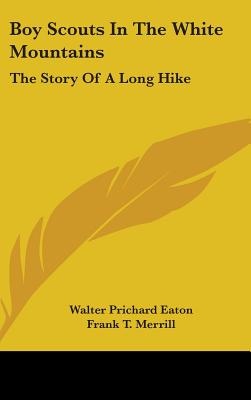 Boy Scouts In The White Mountains: The Story Of A Long Hike - Eaton, Walter Prichard