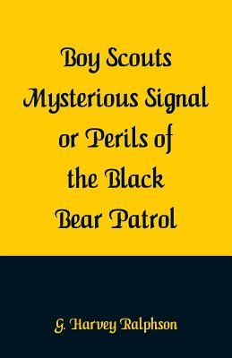 Boy Scouts Mysterious Signal or Perils of the Black Bear Patrol - Ralphson, G Harvey