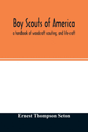 Boy scouts of America: a handbook of woodcraft scouting, and life-craft