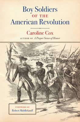 Boy Soldiers of the American Revolution - Cox, Caroline, Baroness, and Middlekauff, Robert L (Foreword by)