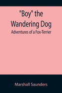 Boy the Wandering Dog: Adventures of a Fox-Terrier