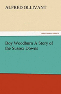 Boy Woodburn a Story of the Sussex Downs