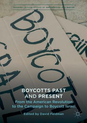 Boycotts Past and Present: From the American Revolution to the Campaign to Boycott Israel - Feldman, David (Editor)