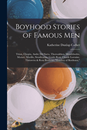 Boyhood Stories of Famous Men: Titian, Chopin, Andre Del Sarto, Thorwaldsen, Mendelssohn, Mozart, Murillo, Stradivarius, Guido Reni, Claude Lorraine, Tintoretto & Rosa Bonheur, "Tomboy of Bordeaux,"