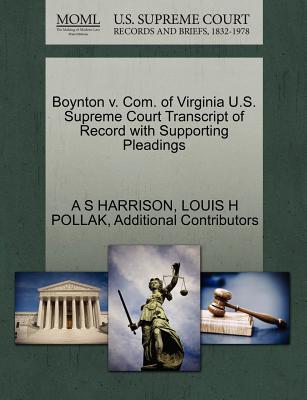 Boynton V. Com. of Virginia U.S. Supreme Court Transcript of Record with Supporting Pleadings - Harrison, A S, and Pollak, Louis H, and Additional Contributors