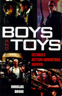 Boys and Toys: Ulitmate Action-Adventure Movies - Brode, Douglas