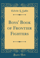 Boys' Book of Frontier Fighters (Classic Reprint)