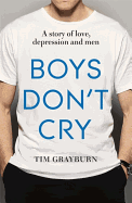 Boys Don't Cry: Why I Hid My Depression and Why Men Need to Talk About Their Mental Health