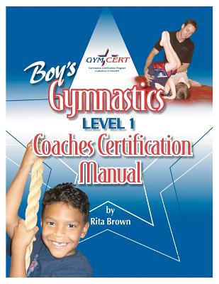 Boy's Gymnastics: Level 1 Coaches Certification Manual - Brown, Rita