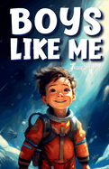 Boys Like Me: Inspiring True Stories of the Most Uplifting Role Models Who Found the Courage to Make History (Kids Like Me Positive Books for Young Readers)