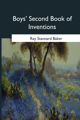 Boys' Second Book of Inventions - Baker, Ray Stannard