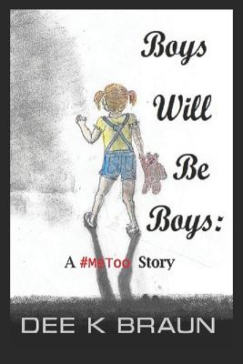 Boys Will Be Boys: A #metoo Story - Braun, Dee K