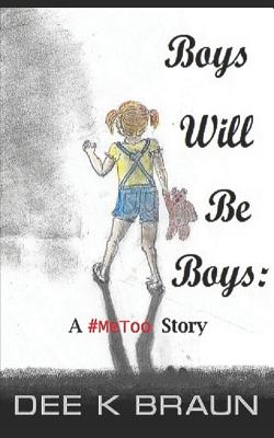 Boys Will Be Boys: A #metoo Story - Braun, Dee K