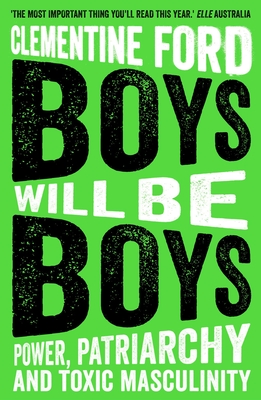 Boys Will Be Boys: Power, Patriarchy and Toxic Masculinity - Ford, Clementine