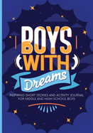 Boys With Dreams: Inspiring Short Stories and Activity Journal for Middle and High School Boys