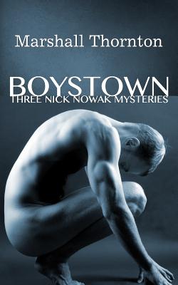 Boystown: Three Nick Nowak Mysteries - Thornton, Marshall