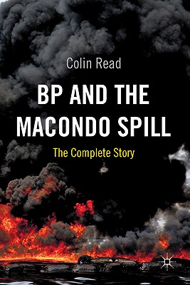 BP and the Macondo Spill: The Complete Story - Read, C.