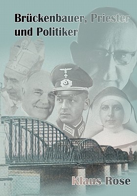 Brckenbauer, Priester und Politiker: Ein Beitrag zur deutschen Migrationsgeschichte - Rose, Klaus