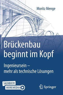 Br?ckenbau Beginnt Im Kopf: Ingenieursein - Mehr ALS Technische Lsungen - Menge, Moritz