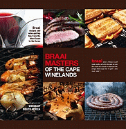 Braai Masters of the Cape Winelands: Braai Recipes & Wine Pairing Tips from the West Coast to the Karoo