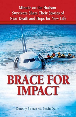 Brace for Impact: Miracle on the Hudson Survivors Share Their Stories of Near Death and Hope for New Life - Firman, Dorothy, and Quirk, Kevin