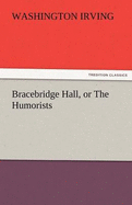 Bracebridge Hall, or the Humorists