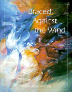 Braced Against the Wind - Praire Wind Writers, Inc Staff, and Wall, Carolyn D (Editor)