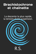 Brachistochrone et cha?nette: La descente la plus rapide, la tension d'une suspension.